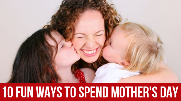 10 Fun Ways to Spend Mother's Day With Family! (or Me time?)