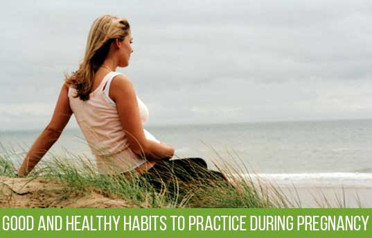 Good and Healthy habits to practice During Pregnancy!